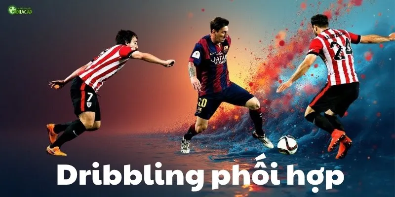 Chiến thuật Dribbling kết hợp đồng đội