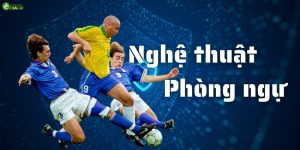 Các chiến thuật phòng ngự đỉnh cao - Nghệ thuật phòng ngự