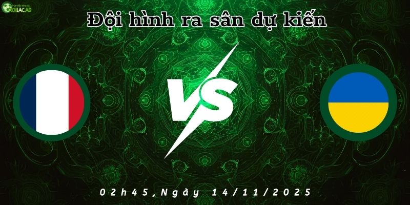 Đội hình dự kiến Pháp vs Ukraine Đội hình dự kiến Pháp vs Ukraine