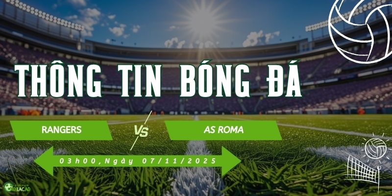 Thông tin trận đấu Rangers vs AS Roma Thông tin trận đấu Rangers vs AS Roma